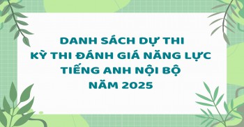 DANH SÁCH SINH VIÊN THAM DỰ KỲ THI ĐÁNH GIÁ NĂNG LỰC TIẾNG ANH NỘI BỘ NĂM 2025
